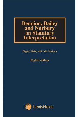 Bennion, Bailey and Norbury on Statutory Interpretation Eighth Edition