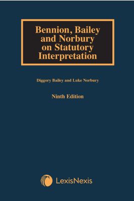 Bennion, Bailey and Norbury on Statutory Interpretation Ninth Edition