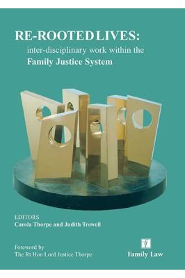 Re-rooted Lives: Inter-disciplinary work within the Family Justice System Second edition