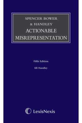 Spencer Bower and Handley: Actionable Misrepresentation Fifth edition (Print and eBook)